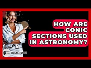 How Are Conic Sections Used In Astronomy? - Physics Frontier