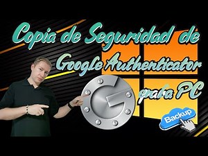 Copia de Seguridad de Google Authenticator para la PC 2022