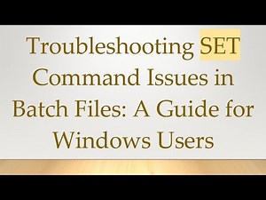 Troubleshooting SET Command Issues in Batch Files: A Guide for Windows Users