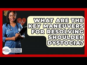 What Are The Key Maneuvers For Resolving Shoulder Dystocia? - Nursing Knowledge Exchange