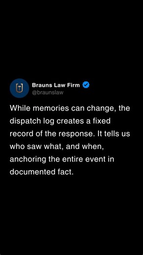 When stories change, the dispatch log stays. It’s the truth on paper. | Brauns Law