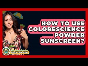 How To Use Colorescience Powder Sunscreen? - Beach Tour Guide