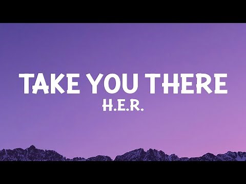 H.E.R. - Take You There (Lyrics)