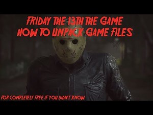 How to Unpack Files In Friday The 13th The Game