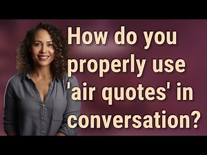 How do you properly use 'air quotes' in conversation?