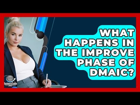 What Happens In The Improve Phase Of DMAIC? - BusinessGuide360.com