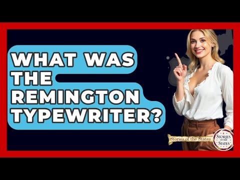 What Was The Remington Typewriter? - Stories of the States