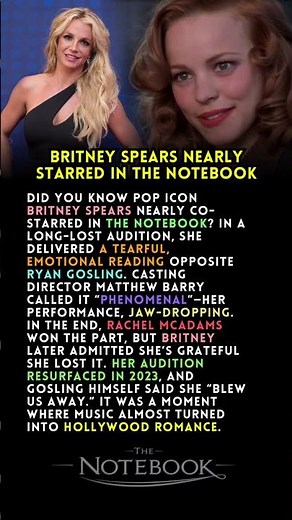 How Britney Spears Almost starred in The Notebook