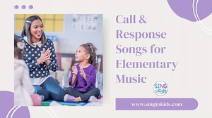 Call & Response Songs for Elementary Music - SingtoKids