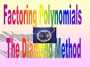 Factoring Polynomials The Diamond Method - SlideServe