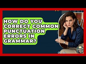 How Do You Correct Common Punctuation Errors In Grammar? - Lexicon Lounge