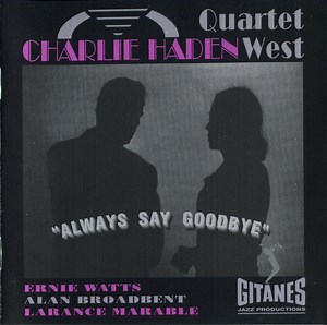 Charlie Haden Quartet West - Always Say Goodbye