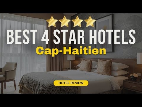 Best 4 Star Hotels in Cap-Haitien | Budget Hotels in Cap-Haitien