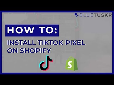 How to Add the TikTok Ads Pixel to Your Shopify Store - Updated 2022