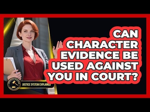 Can Character Evidence Be Used Against You In Court? - Justice System Explained