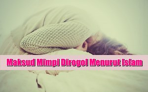 Maksud Mimpi Dirogol Menurut Islam, Adakah Petanda Buruk?