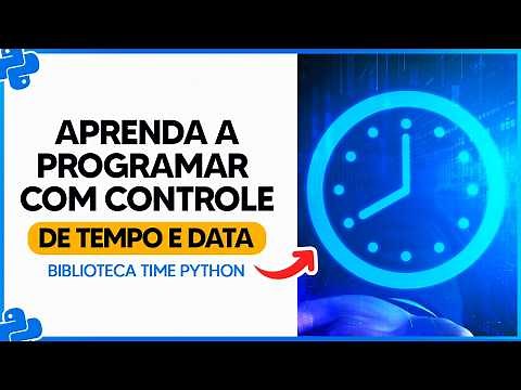Biblioteca time Python - Aprenda a Programar com Controle de Tempo e Data
