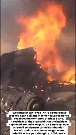 Two Nigerian Air Force (NAF) aircraft have crashed near a village in terror-ravaged Borgu Local Government Area of Niger State. A resident of the area said that the incident happened around 4:00 p.m. on Saturday, near a “small settlement called Karabonde.” We will update as soon as we get more info.What are your thoughts. #CitizenAY | Citizen AY