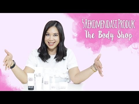 5 Rekomendasi Produk The Body Shop | Skincare 101