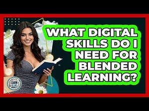 What Digital Skills Do I Need For Blended Learning? - Learn As An Adult