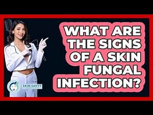 What Are The Signs Of A Skin Fungal Infection? - Skin Savvy Dermatology