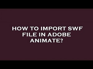 How to import swf file in adobe animate?
