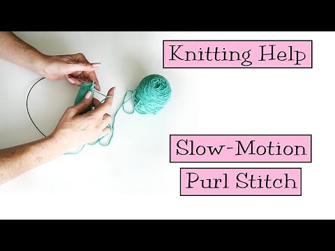 Knitting Help - Slow Motion Purl Stitch