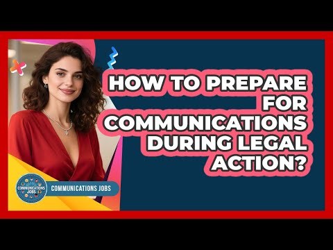 How To Prepare For Communications During Legal Action?