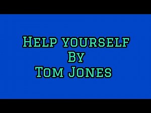 TOM JONES/JUST HELP YOURSELF/LYRICS