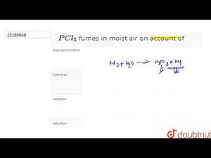 PCl_(3) fumes in moist air on account of | 12 | THE P BLOCK ELEMENTS | CHEMISTRY | R SHARMA | Do...
