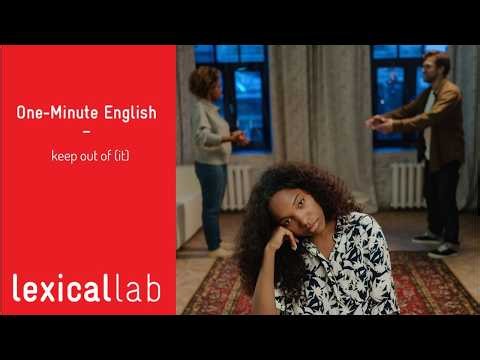 ONE-MINUTE ENGLISH: keep out of (it) LEARN WITH LEXICAL LAB