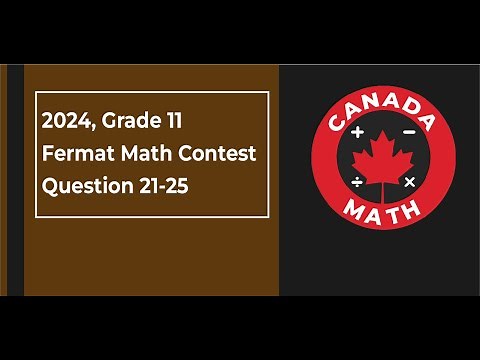 2024 Fermat Math Contest | Grade 11 | Questions 21–25 Step-by-Step Solutions | CanadaMath