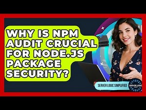 Why Is Npm Audit Crucial For Node.js Package Security? - Server Logic Simplified