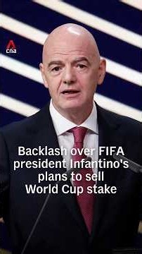 Backlash over FIFA president Infantino's plans to sell World Cup stake
