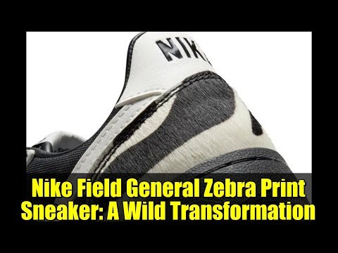 Nike Field General Zebra Print Sneaker: A Wild Transformation