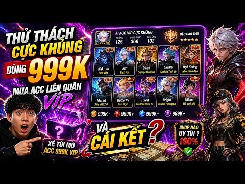 Thử Thách Cực Khủng Dùng 999K Mua Acc Liên Quân Vip Và Cái Kết ? Xé Túi Mù Acc Liên Quân 999K Vip ?¿