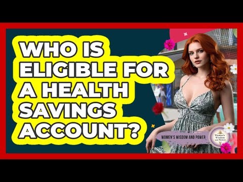 Who Is Eligible for a Health Savings Account?