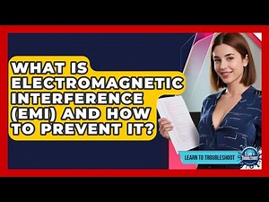 What Is Electromagnetic Interference (EMI) And How To Prevent It? - Learn To Troubleshoot