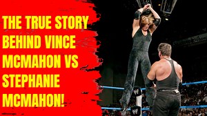 The true story behind Vince McMahon vs Stephanie McMahon!