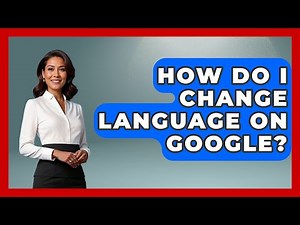 How Do I Change Language On Google? - The Language Library