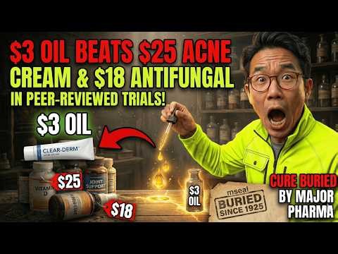 $3 Oil Beats $25 Acne Cream & $18 Antifungal in Peer Reviewed Trials BURIED Since 1925