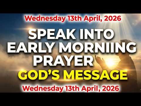 wednesday-13th-april,-2026]-speak-into-early-morning-prayer-__-god's-message