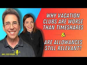 Full Show: Why Vacation Clubs Are Worse Than Timeshares and Are Allowances Still Relevant in 2025?
