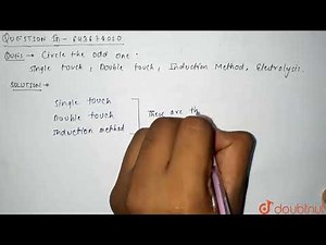 Circle the odd one :\\nSingle touch, Double touch, Induction method, Electrolysis | 6 | MODEL TE...