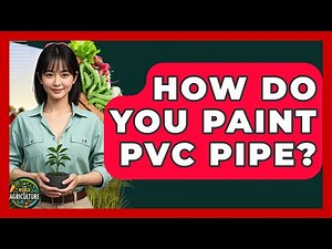 How Do You Paint PVC Pipe? - The World of Agriculture