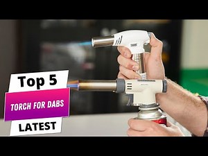✅ Best torch for dabs: Torch for dabs (Buying Guide)