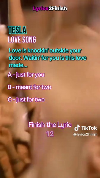 Finish the Lyrics: Tesla - Love Song (Guess the Correct Line)