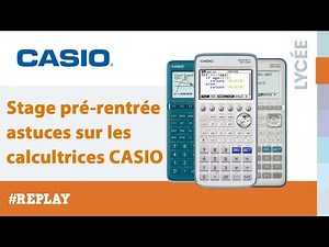 Stage pré-rentrée CASIO 2021 : Astuces sur les calculatrices