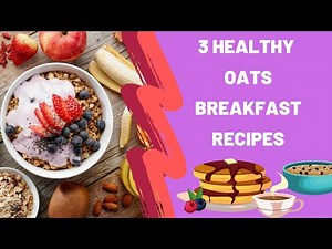 3 Healthy Oat Breakfast Recipes