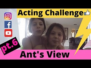 NEW!!! ANTS VIEW ACTING CHALLENGE pt.6!!!